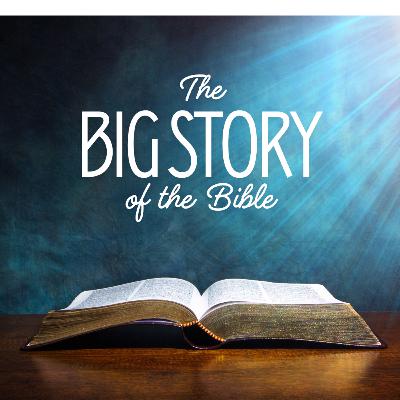 THE BIG STORY OF THE BIBLE THE BIG STORY OF THE BIBLE