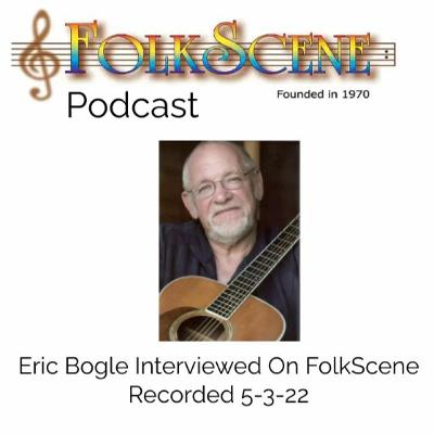 Eric Bogle interviewed on Folkscene. Recorded 5-4-22.