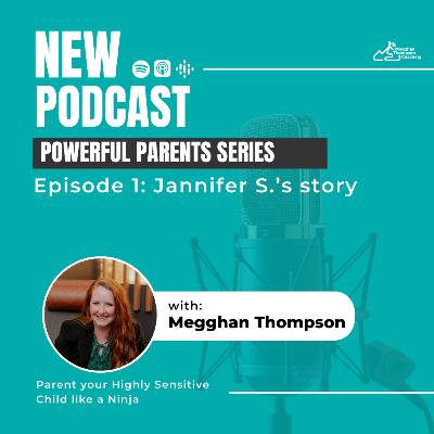 Powerful Parents Series, Episode 1: Jannifer S.'s story