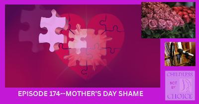 Episode 174--Mother's Day and Shame