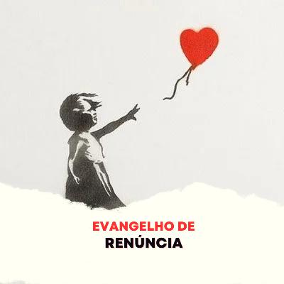 Episódio 277 - Evangelho de Renúncia Episódio 277 - Evangelho de Renúncia