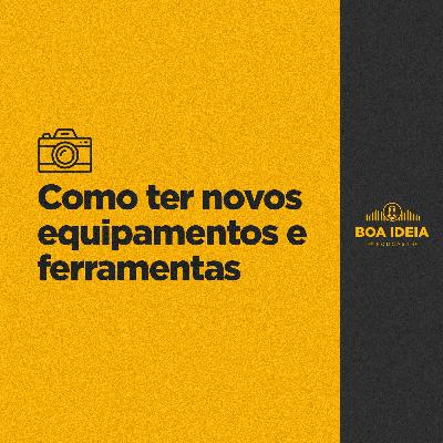 #023 - Como ter novos equipamentos e ferramentas