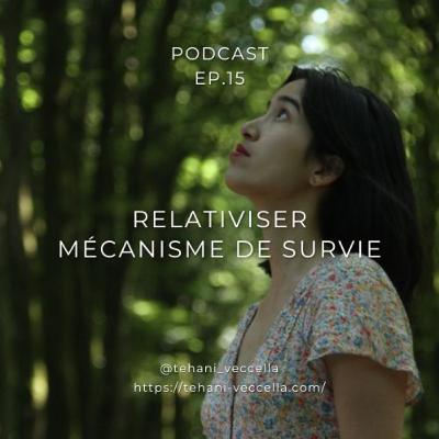 PODCAST 15 | Relativiser, mécanisme de survie 😊 - Tehani Veccella