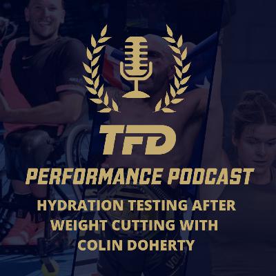Episode 95: Why Hydration Testing is NOT Useful for Weight Cutting with PhD (c) Colin Doherty