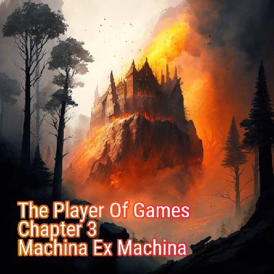 The Player of Games, 3, Machina Ex Machina The Player of Games, 3, Machina Ex Machina