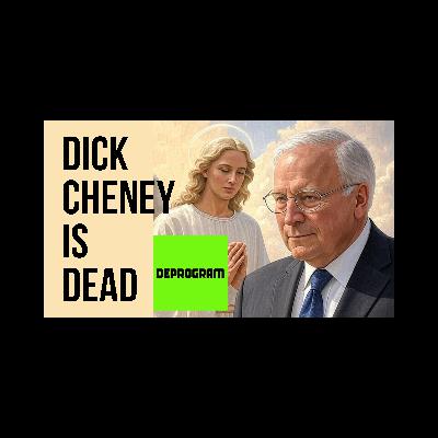DeProgram with Ted Rall and John Kiriakou: “Dick Cheney Is Dead”