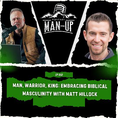 Episode 32 - YOU – Man, Warrior, and King: Embracing Biblical Masculinity With Matt Hallock Episode 32 - YOU – Man, Warrior, and King: Embracing Biblical Masculinity With Matt Hallock