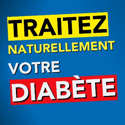 #43 - 6 techniques scientifiquement prouvées pour baisser votre diabète sans médicament !