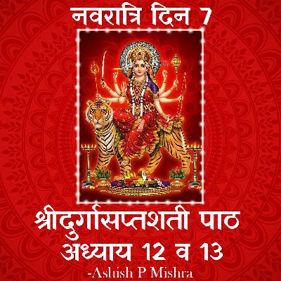 7th Day Shri Durga Saptshati Adhyay 12 and 13 Path by Ashish P Mishra