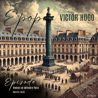 Episode 7 : Revenir et défendre Paris (Guerre civil)