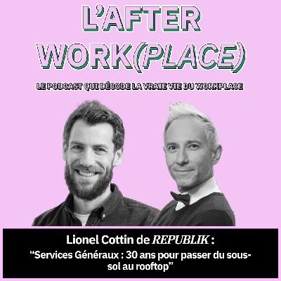 #42 - Services Généraux : 30 ans pour passer du sous-sol au rooftop avec Lionel Cottin de REPUBLIK