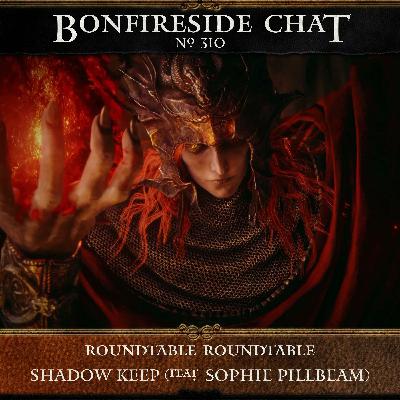 310: Roundtable Roundtable Shadowkeep (feat. Sophie Pilbeam)