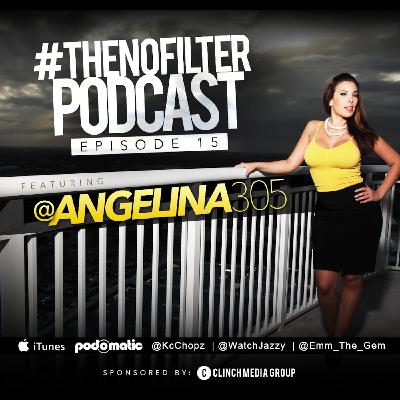 The No Filter Podcast Ep.15 Feat. @Angelina305
