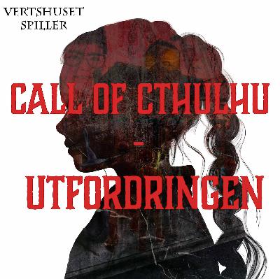 Vertshuset spiller Call of Cthulhu - Utfordringen - Episode 3