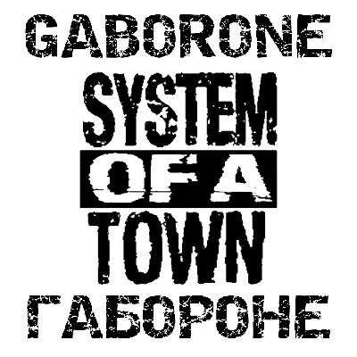System of a Town - Габороне
