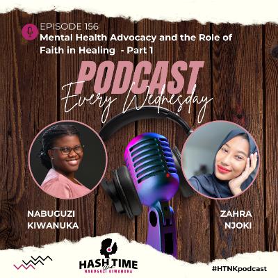 Part 1: Mental Health Advocacy and the Role of Faith in Healing (with Zahra Njoki) - EPISODE 156