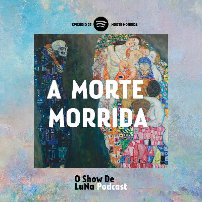 EP 07 - A morte morrida