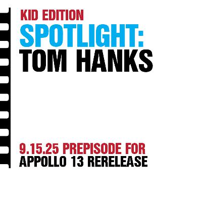 Kid Edition - Spotlight on Tom Hanks (Apollo 13 Re-release Prepisode)