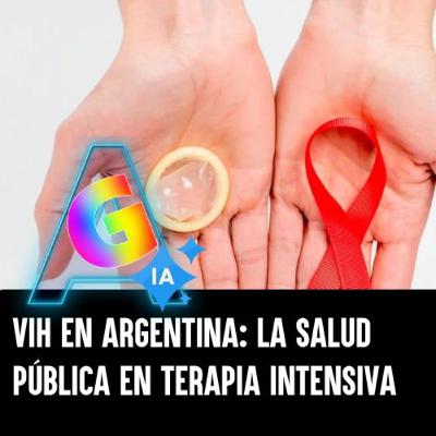 VIH en Argentina: La salud pública en terapia intensiva VIH en Argentina: La salud pública en terapia intensiva