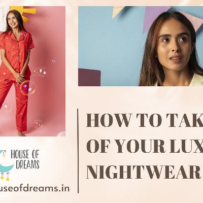 How To Take Care Of Your Luxury Nightwear India! How To Take Care Of Your Luxury Nightwear India!