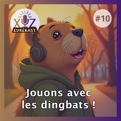 Eurêkast n°10 : Jouons avec les dingbats !