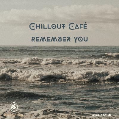 Chillout Café - Remember You
