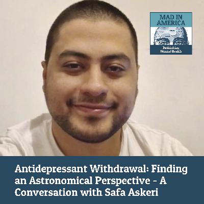 Antidepressant Withdrawal: Finding an Astronomical Perspective - A Conversation with Safa Askeri Antidepressant Withdrawal: Finding an Astronomical Perspective - A Conversation with Safa Askeri