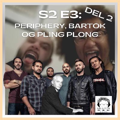 Enda Mer Musikk Som Slår Deg i Ansiktet og Hvordan å Høre På Det S2E3 Periphery, Bartok og Pling Plong med Vetle Tveit (del 2)