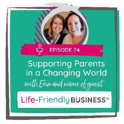 Ep 74 - Supporting Parents in a Changing World