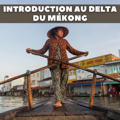 #16 - Eviter les pièges du delta du Mékong (perception, transports, bons plans, "vrais" endroits incontournables, etc.)