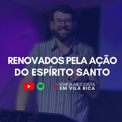 "Renovados Pela Ação do Espírito Santo" - Pr. Matheus Calligaris