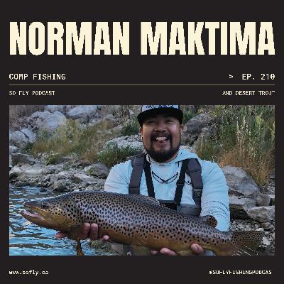 EP 210 Norman Maktima, Competitive Angling, Desert Trout, and More