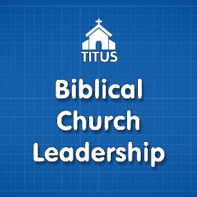 Biblical Church Leadership