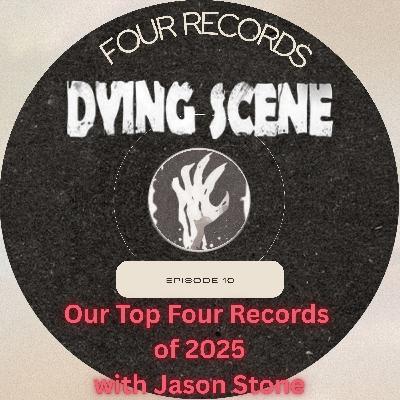 Episode 10 - Top Four Records of the Year with Jason Stone (Dying Scene Editor)