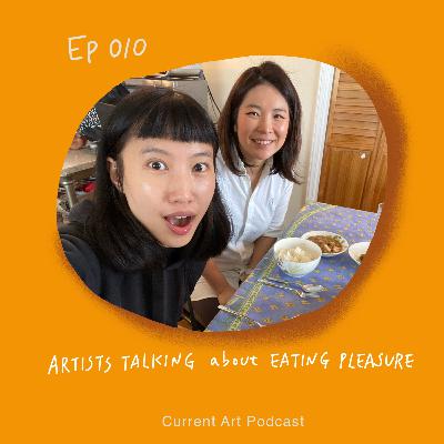 Current Art Podcast EP010 Artist talking about Eating Pleasure