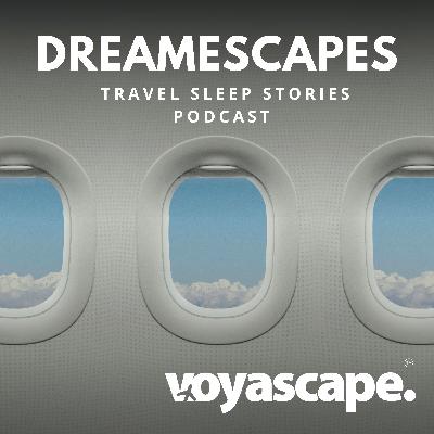 Dreamescapes - the Travel Sleep Stories Podcast Dreamescapes - the Travel Sleep Stories Podcast