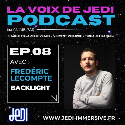 La voix de JeDI - Ep.8 - Fred Lecompte, Backlight