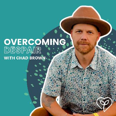 Overcoming Despair with Chad Brown Overcoming Despair with Chad Brown