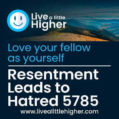Love Your Fellow As Yourself-Resentment Leads to Hatred 5785