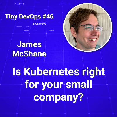 James McShane — Is Kubernetes right for your small company? James McShane — Is Kubernetes right for your small company?