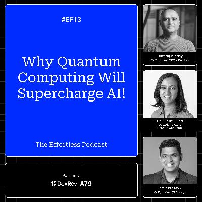 Sonika Johri Explains Quantum Computing, AI, and the Next Tech Revolution- Episode 13: The Effortless Podcast