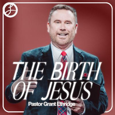 The Birth of Jesus | Pastor Grant Ethridge | Christmas at Liberty