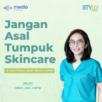 Jangan Asal Tumpuk Skincare