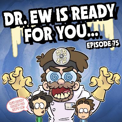 75: Dr. Ew is Ready for You...