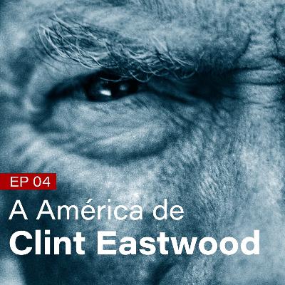 #04 - A América de Clint Eastwood #04 - A América de Clint Eastwood