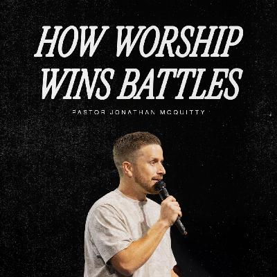 How Worship Wins Battles | Jon McQuitty