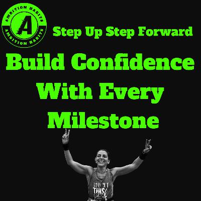 Step Up, Step Forward: Building Confidence with Every Milestone Step Up, Step Forward: Building Confidence with Every Milestone