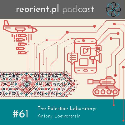 61. The Palestine Laboratory: Antony Loewenstein [ENG]