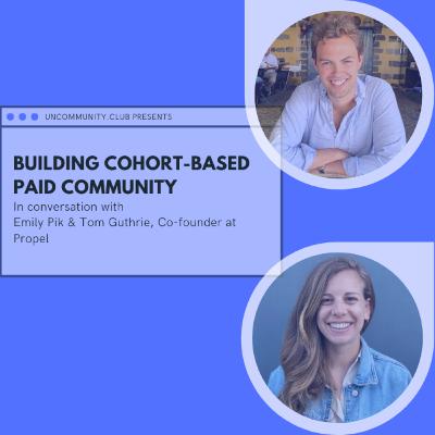 Having a paid community can lead to better outcome & member experience, Emily & Tom, Co-founders of Propel Having a paid community can lead to better outcome & member experience, Emily & Tom, Co-founders of Propel