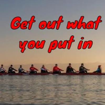 You get out what you put in to rowing